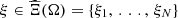 $ \xi \in \widehat{\mathrm{\Xi }}(\mathrm{\Omega })=\{{\xi }_1,\enspace.\enspace.\enspace.,\enspace {\xi }_N\}$
