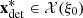 $ {\mathbf{x}}_{\mathrm{det}}^{\mathbf{*}}\in \mathcal{X}({\xi }_0)$
