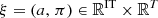 $ \xi =(a,\enspace {\pi })\in {\mathbb{R}}^{\mathrm{IT}}\times {\mathbb{R}}^T$
