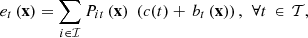 $$ {e}_t\left(\mathbf{x}\right)=\sum_{i\in \mathcal{I}}{P}_{{it}}\left(\mathbf{x}\right)- \enspace \left(c(t)+\enspace {b}_t\left(\mathbf{x}\right)\right),\hspace{0.5em}\forall t\enspace \in \enspace \mathcal{T}, $$