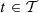 $ t\in \mathcal{T}$