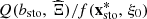 $ Q({b}_{\mathrm{sto}},\enspace \widehat{\mathrm{\Xi }})/f({\mathbf{x}}_{\mathrm{sto}}^{\mathrm{*}},\enspace {\xi }_0)$