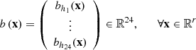 $$ b\left(\mathbf{x}\right)=\left(\begin{array}{c}{b}_{{h}_1}(\mathbf{x})\\ \vdots \\ {b}_{{h}_{24}}(\mathbf{x})\end{array}\right)\in {\mathbb{R}}^{24},\hspace{1em}\hspace{1em}\forall \mathbf{x}\in {\mathbb{R}}^r $$
