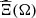 $ \widehat{\mathrm{\Xi }}(\mathrm{\Omega })$