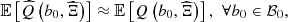 $$ \mathbb{E}\left[\widehat{Q}\left({b}_0,\widehat{\mathrm{\Xi }}\right)\right]\approx \mathbb{E}\left[Q\left({b}_0,\widehat{\mathrm{\Xi }}\right)\right],\hspace{0.5em}\forall {b}_0\in {\mathcal{B}}_0, $$