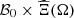 $ {\mathcal{B}}_0\times \widehat{\mathrm{\Xi }}(\mathrm{\Omega })$