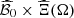 $ {\widehat{\mathcal{B}}}_0\times \widehat{\mathrm{\Xi }}(\mathrm{\Omega })$