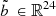 $ \mathop{b}\limits^\tilde\enspace \in {\mathbb{R}}^{24}$