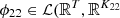 $ {\phi }_{22}\in \mathcal{L}({\mathbb{R}}^T,{\mathbb{R}}^{{K}_{22}}$