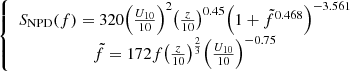 $$ \left\{\begin{array}{c}{S}_{\mathrm{NPD}}(f)=320{\left(\frac{{U}_{10}}{10}\right)}^2{\left(\frac{z}{10}\right)}^{0.45}{\left(1+\tilde{f}^{0.468}\right)}^{-3.561}\\ \tilde{f}=172f{\left(\frac{z}{10}\right)}^{\frac{2}{3}}{\left(\frac{{U}_{10}}{10}\right)}^{-0.75}\end{array}\right. $$