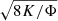 $ \sqrt{8K/\mathrm{\Phi }}$