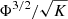 $ {\mathrm{\Phi }}^{3/2}/\sqrt{K}$