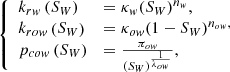 $$ \left\{\begin{array}{ll}{k}_{{rw}}\left({S}_W\right)& ={\kappa }_w({S}_W{)}^{{n}_w},\\ {k}_{{row}}\left({S}_W\right)& ={\kappa }_{{ow}}(1-{S}_W{)}^{{n}_{{ow}},}\\ {p}_{{cow}}\left({S}_W\right)& =\frac{{\pi }_{{ow}}}{({S}_W{)}^{\frac{1}{{\lambda }_{{ow}}}}},\end{array}\right. $$