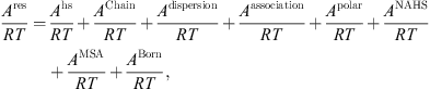$$ \frac{{A}^{\mathrm{res}}}{{RT}}=\frac{{A}^{\mathrm{hs}}}{{RT}}+\frac{{A}^{\mathrm{Chain}}}{{RT}}+\frac{{A}^{\mathrm{dispersion}}}{{RT}}+\frac{{A}^{\mathrm{association}}}{{RT}}+\frac{{A}^{\mathrm{polar}}}{{RT}}+\frac{{A}^{\mathrm{NAHS}}}{{RT}}+\frac{{A}^{\mathrm{MSA}}}{{RT}}+\frac{{A}^{\mathrm{Born}}}{{RT}}, $$