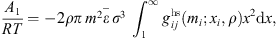 $$ \frac{{A}_1}{{RT}}=-2{\rho \pi }\enspace \overline{{m}^2\epsilon \enspace {\sigma }^3}\enspace {\int }_1^{\mathrm{\infty }}{g}_{{ij}}^{\mathrm{hs}}({m}_i;{x}_i,\rho ){x}^2\mathrm{d}x, $$