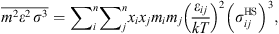 $$ \overline{{m}^2{\epsilon }^2\enspace {\sigma }^3}={\sum }_i^n{\sum }_j^n{x}_i{x}_j{m}_i{m}_j{\left(\frac{{\epsilon }_{{ij}}}{{kT}}\right)}^2{\left({\sigma }_{{ij}}^{\mathrm{HS}}\right)}^3, $$