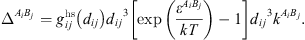 $$ {\Delta }^{{A}_i{B}_j}={g}_{{ij}}^{\mathrm{hs}}\left({d}_{{ij}}\right){{d}_{{ij}}}^3\left[\mathrm{exp}\left(\frac{{\epsilon }^{{A}_i{B}_j}}{{kT}}\right)-1\right]{{d}_{{ij}}}^3{k}^{{A}_i{B}_j}. $$