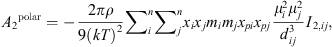 $$ {{A}_2}^{\mathrm{polar}}=-\frac{2{\pi \rho }}{9{\left({kT}\right)}^2}{\sum }_i^n{\sum }_j^n{x}_i{x}_j{m}_i{m}_j{x}_{{pi}}{x}_{{pj}}\frac{{\mu }_i^2{\mu }_j^2}{{d}_{{ij}}^3}{I}_{2,{ij}}, $$