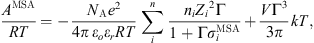 $$ \frac{{A}^{\mathrm{MSA}}}{{RT}}=-\frac{{N}_{\mathrm{A}}{e}^2}{{4\pi }_{\enspace }{\epsilon }_o{\epsilon }_r{RT}}\sum_i^n\frac{{n}_i{{Z}_i}^2\mathrm{\Gamma }}{1+\mathrm{\Gamma }{\sigma }_i^{\mathrm{MSA}}}+\frac{V{\mathrm{\Gamma }}^3}{3\pi }{kT}, $$