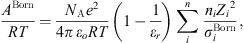 $$ \frac{{A}^{\mathrm{Born}}}{{RT}}=\frac{{N}_{\mathrm{A}}{e}^2}{{4\pi }_{\enspace }{\epsilon }_o{RT}}\left(1-\frac{1}{{\epsilon }_r}\right)\sum_i^n\frac{{n}_i{{Z}_i}^2}{{\sigma }_i^{\mathrm{Born}}}, $$