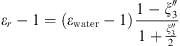 $$ {\epsilon }_r-1=\left({\epsilon }_{\mathrm{water}}-1\right)\frac{1-{\xi }_3^{\mathrm{\prime\prime }}}{1+\frac{{\xi }_3^{\mathrm{\prime\prime }}}{2}} $$