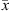 $ \bar{x}$