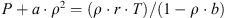 $$ P+a\mathrm{\enspace }\cdot \enspace {\rho }^2=\left(\rho \cdot {\enspace r}\cdot {\enspace T}\right)/\left(1-\rho \cdot {\enspace b}\right). $$