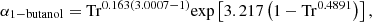$$ {\alpha }_{1-\mathrm{butanol}}={\mathrm{Tr}}^{0.163(3.0007-1)}\mathrm{exp}\left[3.217\left(1-{\mathrm{Tr}}^{0.4891}\right)\right], $$
