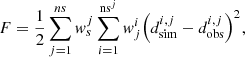 $$ F=\frac{1}{2}\sum_{j=1}^{{ns}}{w}_s^j\sum_{i=1}^{{\mathrm{ns}}^j}{w}_j^i{{\left({d}_{\mathrm{sim}}^{i,j}-{d}_{\mathrm{obs}}^{i,j}\right)}^2}^{}, $$