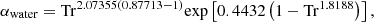 $$ {\alpha }_{\mathrm{water}}={\mathrm{Tr}}^{2.07355(0.87713-1)}\mathrm{exp}\left[0.4432\left(1-{\mathrm{Tr}}^{1.8188}\right)\right], $$