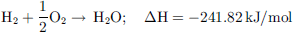 $$ {\mathrm{H}}_2+\enspace \frac{1}{2}{\mathrm{O}}_2\to \enspace {\mathrm{H}}_2\mathrm{O};\hspace{1em}\Delta \mathrm{H}=-241.82\enspace \mathrm{kJ}/\mathrm{mol}. $$