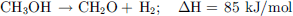 $$ {\mathrm{CH}}_3\mathrm{OH}\enspace \to {\mathrm{CH}}_2\mathrm{O}+\enspace {\mathrm{H}}_2;\hspace{1em}\Delta \mathrm{H}=\enspace 85\mathrm{\enspace }\mathrm{kJ}/\mathrm{mol} $$