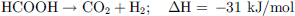 $$ \mathrm{HCOOH}\to {\mathrm{CO}}_2+{\mathrm{H}}_2;\hspace{1em}\Delta \mathrm{H}=\enspace -31\mathrm{\enspace kJ}/\mathrm{mol} $$