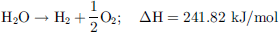$$ {\mathrm{H}}_2\mathrm{O}\to {\mathrm{H}}_2+\frac{1}{2}{\mathrm{O}}_2;\hspace{1em}\Delta \mathrm{H}=241.82\mathrm{\enspace }\mathrm{kJ}/\mathrm{mol} $$