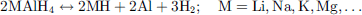 $$ 2\mathrm{MAl}{\mathrm{H}}_4\leftrightarrow 2\mathrm{MH}+2\mathrm{Al}+3{\mathrm{H}}_2;\hspace{1em}\mathrm{M}=\mathrm{Li},\mathrm{Na},\mathrm{K},\mathrm{Mg},\dots $$