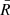 $ \bar{R}$