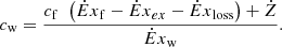 $$ {c}_{\mathrm{w}}=\frac{{c}_{\mathrm{f}}\enspace \left({\dot{E}x}_{\mathrm{f}}-{\dot{E}x}_{{ex}}-{\dot{E}x}_{\mathrm{loss}}\right)+\dot{Z}}{{\dot{E}x}_{\mathrm{w}}}. $$