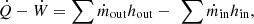 $$ \dot{Q}-\dot{W}=\sum {\dot{m}}_{\mathrm{out}}{h}_{\mathrm{out}}-\enspace \sum {\dot{m}}_{\mathrm{in}}{h}_{\mathrm{in}}, $$