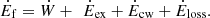 $$ {\dot{E}}_{\mathrm{f}}=\dot{W}+\enspace {\dot{E}}_{\mathrm{ex}}+{\dot{E}}_{\mathrm{cw}}+{\dot{E}}_{\mathrm{loss}}. $$