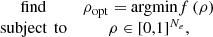 $$ \begin{array}{cc}\mathrm{find}& {{\rho }}_{\mathrm{opt}}=\mathrm{arg}\mathrm{min}f\left({\rho }\right)\\ \mathrm{subject}\enspace \mathrm{to}& {\rho }\in [\mathrm{0,1}{]}^{{N}_e},\end{array} $$