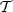 $ \mathcal{T}$
