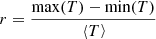 $ r=\frac{\mathrm{max}(T)-\mathrm{min}(T)}\left\langle T\right\rangle$