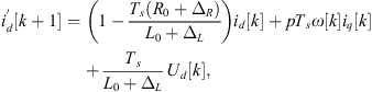 $$ {i}_d^\mathrm{\prime}\left[k+1\right]=\left(1-\frac{{T}_s\left({R}_0+{\Delta }_R\right)}{{L}_0+{\Delta }_L}\right){i}_d[k]+p{T}_s\omega [k]{i}_q[k]+\frac{{T}_s}{{L}_0+{\Delta }_L}{U}_d[k], $$