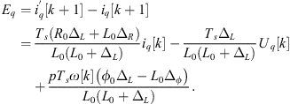 $$ {E}_q={i}_q^\mathrm{\prime}\left[k+1\right]-{i}_q\left[k+1\right]=\frac{{T}_s\left({R}_0{\Delta }_L+{L}_0{\Delta }_R\right)}{{L}_0\left({L}_0+{\Delta }_L\right)}{i}_q[k]-\frac{{T}_s{\Delta }_L}{{L}_0\left({L}_0+{\Delta }_L\right)}{U}_q[k]+\frac{p{T}_s\omega [k]\left({\phi }_0{\Delta }_L-{L}_0{\Delta }_{\phi }\right)}{{L}_0\left({L}_0+{\Delta }_L\right)}. $$
