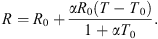 $$ R={R}_0+\frac{\alpha {R}_0(T-{T}_0)}{1+\alpha {T}_0}. $$