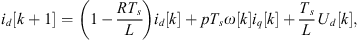 $$ {i}_d\left[k+1\right]=\left(1-\frac{R{T}_s}{L}\right){i}_d[k]+p{T}_s\omega [k]{i}_q[k]+\frac{{T}_s}{L}{U}_d[k], $$
