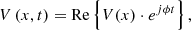 $$ V\left(x,t\right)=\mathrm{Re}\left\{V(x)\cdot {e}^{{j\phi t}}\right\}, $$