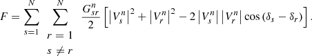 $$ F=\sum_{s=1}^N\sum_{\begin{array}{c}r=1\\ s\ne r\end{array}}^N\frac{{G}_{{sr}}^n}{2}\left[{\left|{V}_s^n\right|}^2+{\left|{V}_r^n\right|}^2-2\left|{V}_s^n\right|\left|{V}_r^n\right|\mathrm{cos}\left({\delta }_s-{\delta }_r\right)\right]. $$