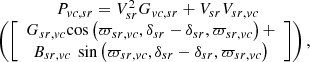 $$ \begin{array}{c}{P}_{{vc},{sr}}={V}_{{sr}}^2{G}_{{vc},{sr}}+{V}_{{sr}}{V}_{{sr},{vc}}\\ \left(\left[\begin{array}{c}{G}_{{sr},{vc}}\mathrm{cos}\left({\varpi }_{{sr},{vc}},{\delta }_{{sr}}-{\delta }_{{sr}},{\varpi }_{{sr},{vc}}\right)+\\ {B}_{{sr},{vc}}\enspace \mathrm{sin}\left({\varpi }_{{sr},{vc}},{\delta }_{{sr}}-{\delta }_{{sr}},{\varpi }_{{sr},{vc}}\right)\end{array}\right]\right),\enspace \\ \enspace \end{array} $$