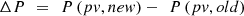 $$ \Delta {P}\enspace =\enspace {P}\left({pv},{new}\right)-\enspace {P}\left({pv},{old}\right) $$